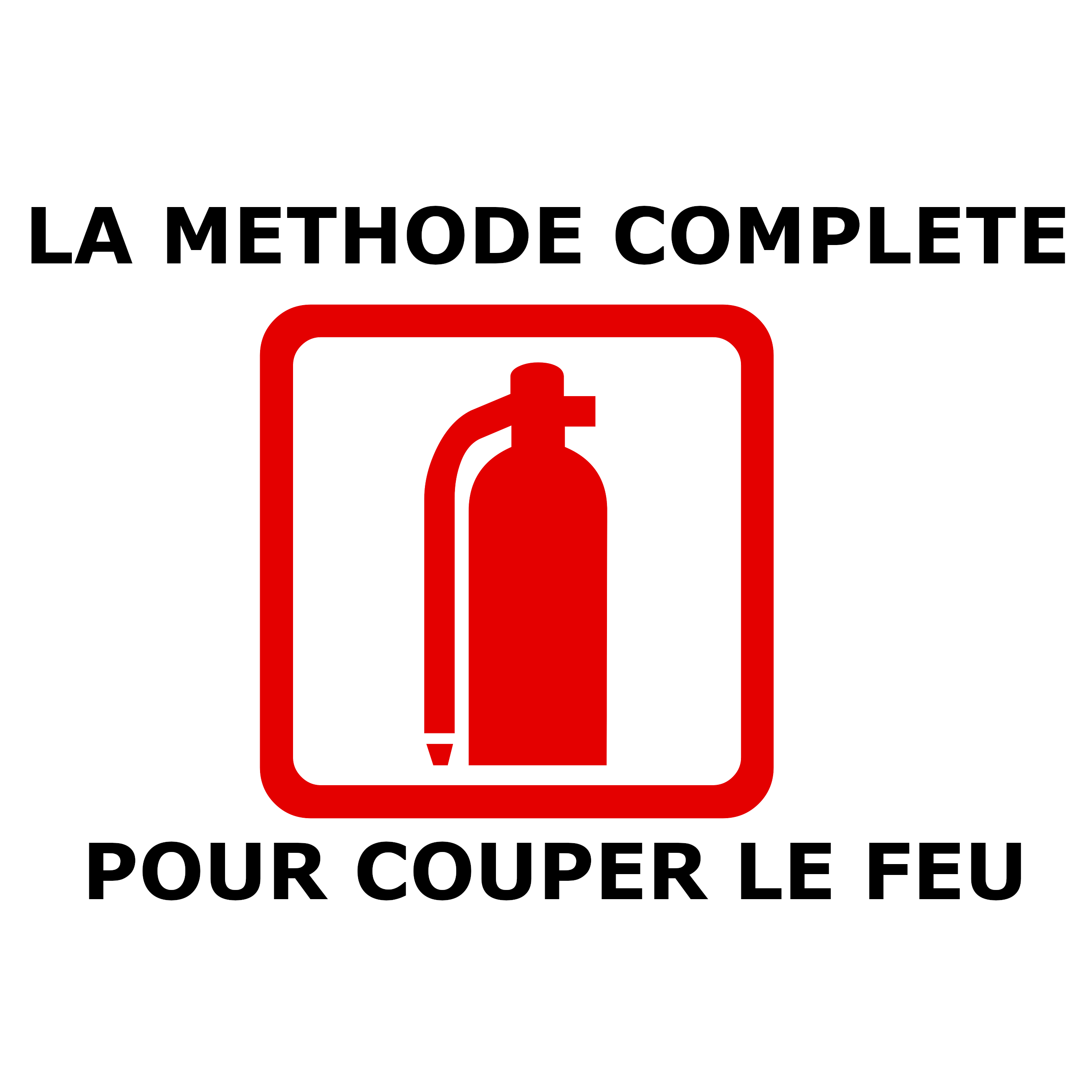 La Méthode Complète pour Couper le Feu